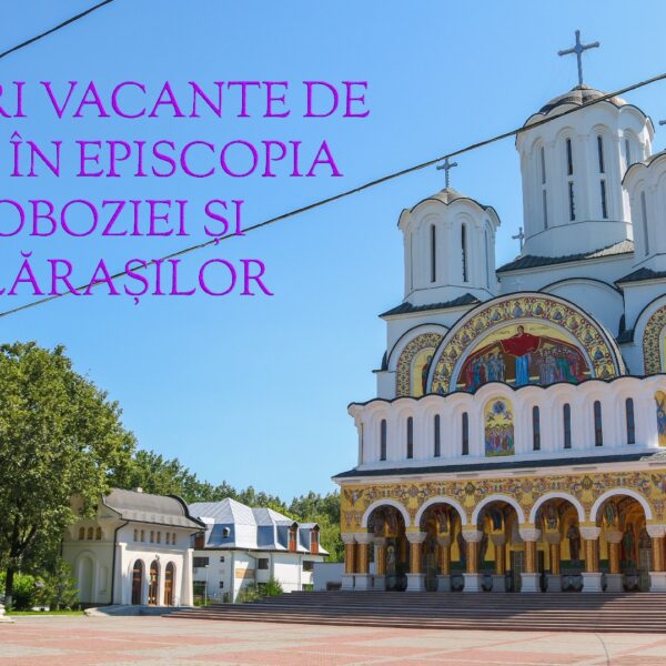 Posturi vacante de preot în Episcopia Sloboziei și Călărașilor – NOIEMBRIE 2022